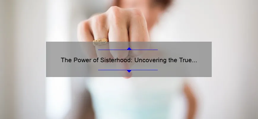 The Power of Sisterhood: Uncovering the True Meaning Behind the Bond ...