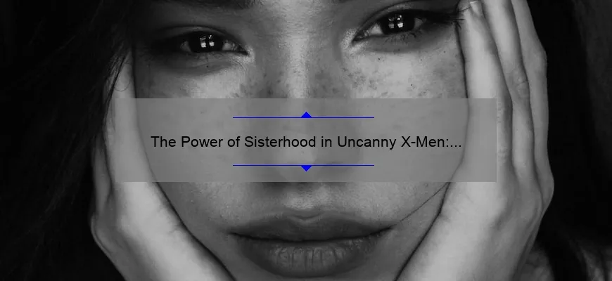 The Power Of Sisterhood In Uncanny X Men Exploring The Dynamic Relationships Of Female 