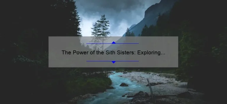 The Power of the Sith Sisters: Exploring the Dark Side of the Force