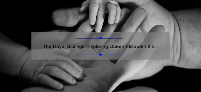 The Royal Siblings: Exploring Queen Elizabeth II's Family Tree