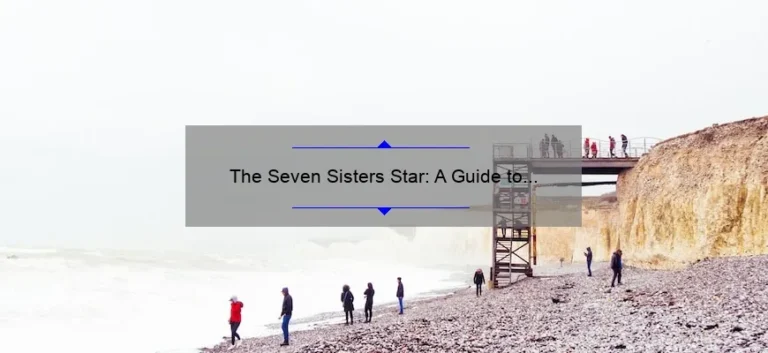 The Seven Sisters Star: A Guide to Understanding the Mythology and Science Behind the Famous Constellation