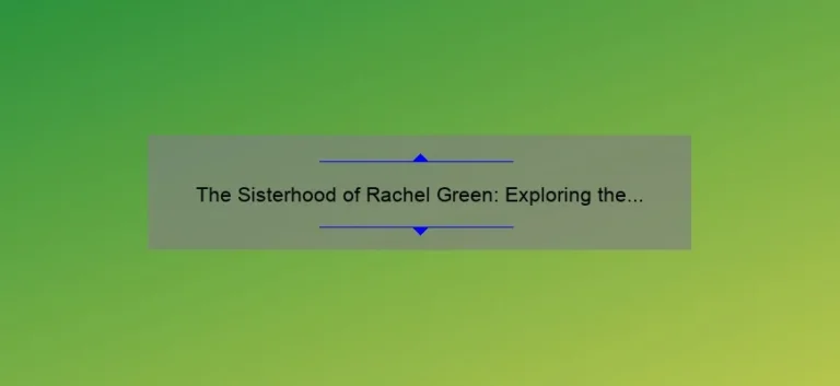 The Sisterhood of Rachel Green: Exploring the Bonds Between the Green Sisters