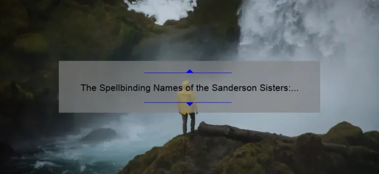The Spellbinding Names of the Sanderson Sisters: Exploring the Characters of Hocus Pocus