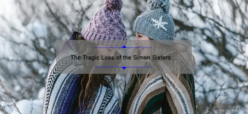 The Tragic Loss of the Simon Sisters: Remembering Their Legacy ...