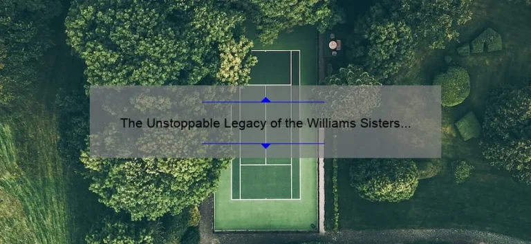 The Unstoppable Legacy of the Williams Sisters in Tennis