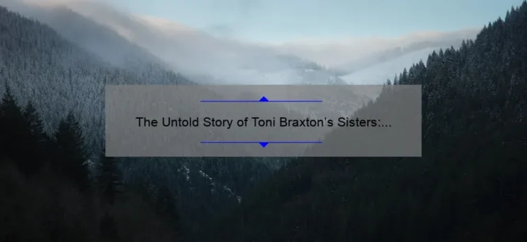 The Untold Story of Toni Braxton's Sisters: Names and Personalities Revealed