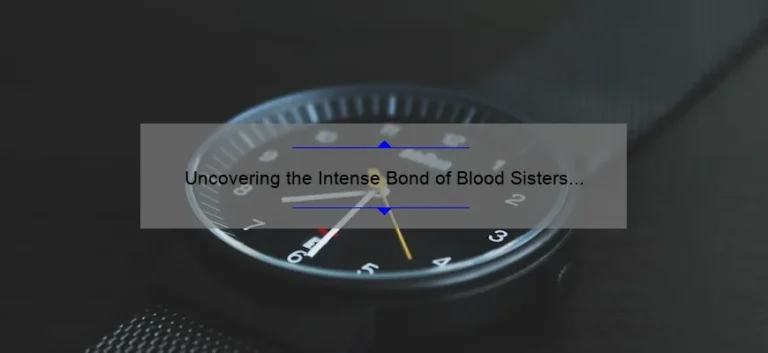 Uncovering the Intense Bond of Blood Sisters on Netflix: A Must-Watch Series