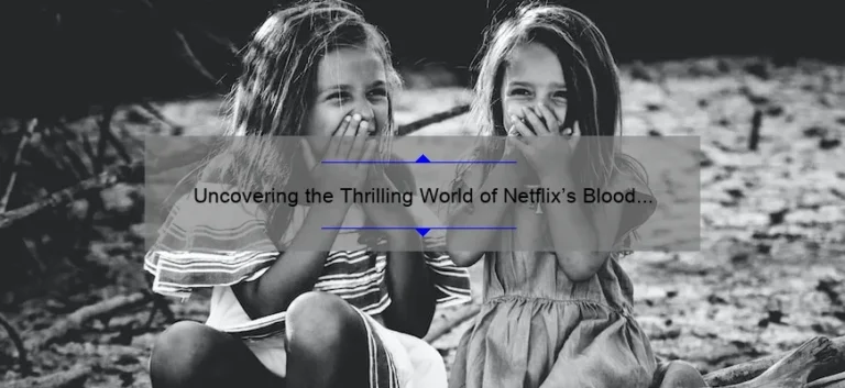 Uncovering the Thrilling World of Netflix's Blood Sisters