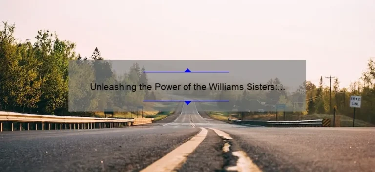 Unleashing the Power of the Williams Sisters: A Journey Through Their Tennis Legacy