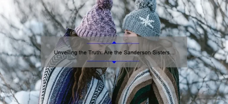 Unveiling the Truth: Are the Sanderson Sisters Played by the Same Actresses?