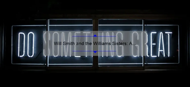 Will Smith and the Williams Sisters: A Tale of Friendship and Inspiration