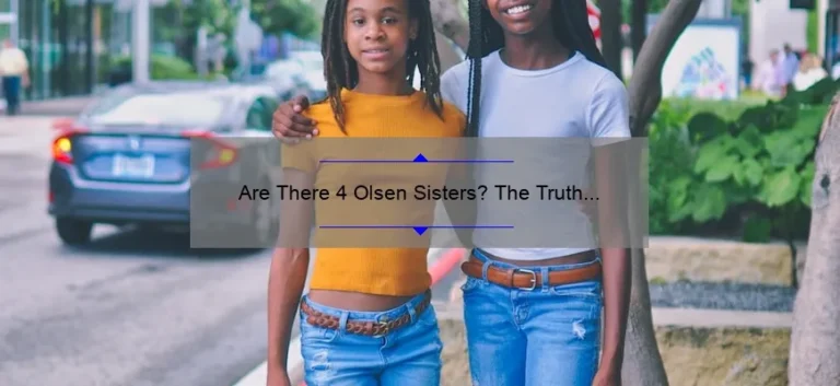 Are There 4 Olsen Sisters? The Truth About Mary-Kate, Ashley, Elizabeth, and…