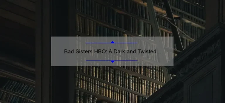 Bad Sisters HBO: A Dark and Twisted Tale of Sibling Rivalry