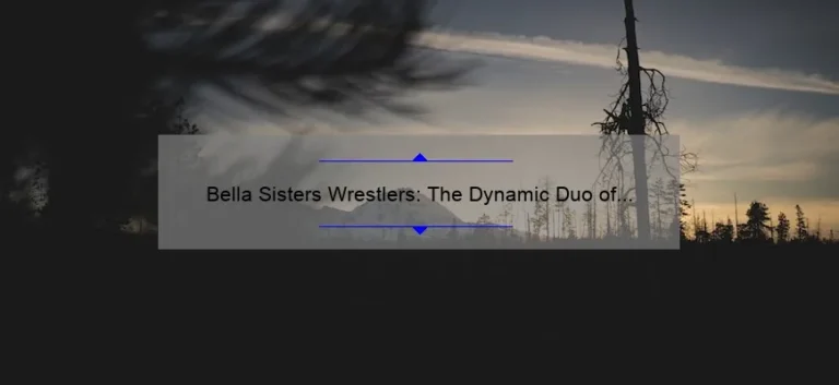 Bella Sisters Wrestlers: The Dynamic Duo of the Ring