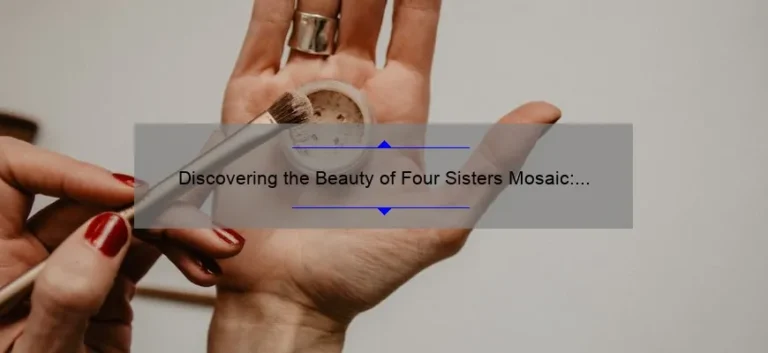 Discovering the Beauty of Four Sisters Mosaic: How to Make Reservations for a Memorable Experience
