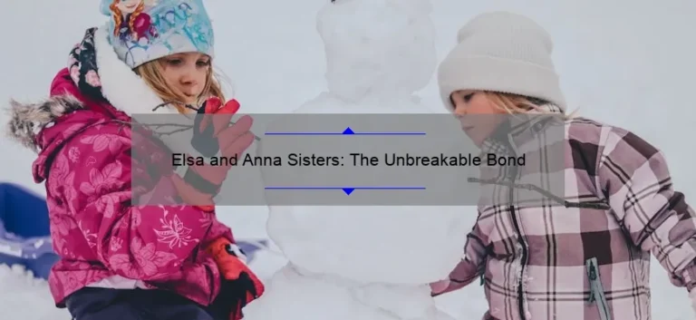 Elsa and Anna Sisters: The Unbreakable Bond