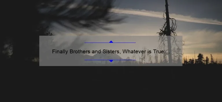 Finally Brothers and Sisters, Whatever is True: A Guide to Living a Truthful Life