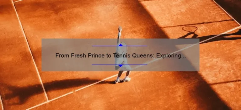 From Fresh Prince to Tennis Queens: Exploring the Connection Between Will Smith and the Williams Sisters