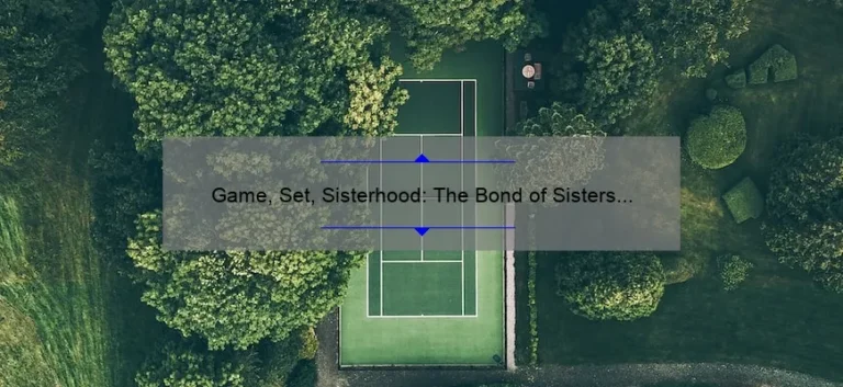 Game, Set, Sisterhood: The Bond of Sisters in Tennis