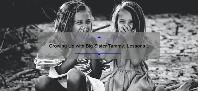 Growing Up with Big Sister Tammy: Lessons Learned and Memories Made
