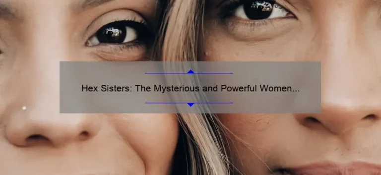 Hex Sisters: The Mysterious and Powerful Women of Folklore