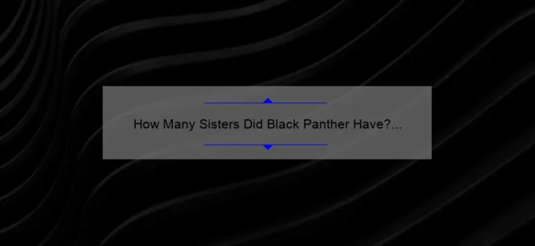 How Many Sisters Did Black Panther Have? Unraveling the Family Tree.