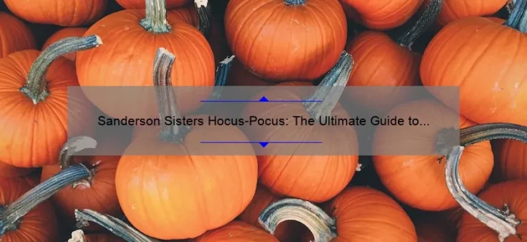 Sanderson Sisters Hocus-Pocus: The Ultimate Guide to the Iconic Halloween Movie