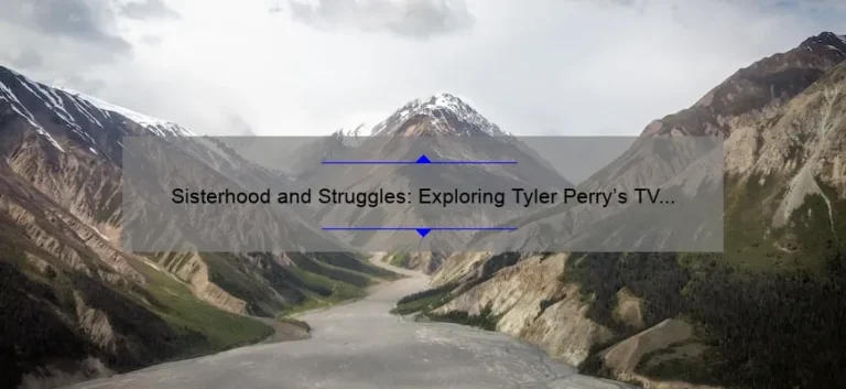 Sisterhood and Struggles: Exploring Tyler Perry's TV Show 'Sisters'