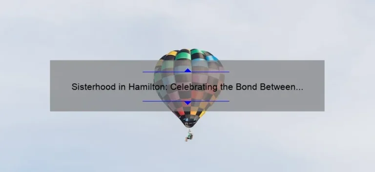 Sisterhood in Hamilton: Celebrating the Bond Between Siblings