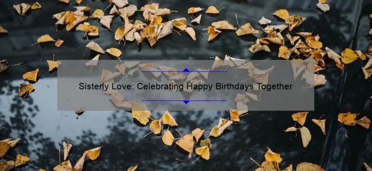 Sisterly Love: Celebrating Happy Birthdays Together