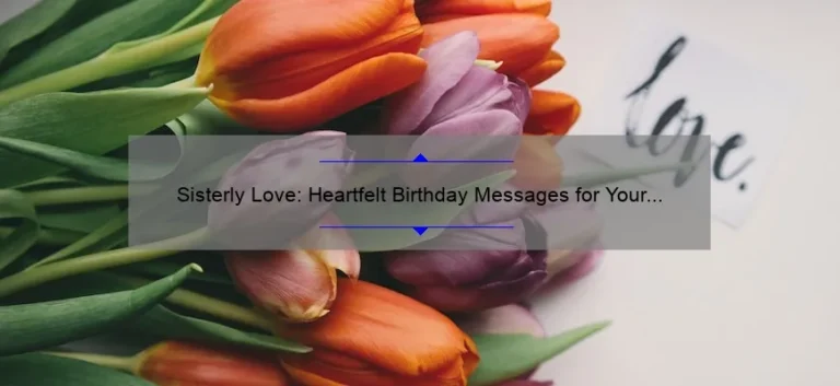 Sisterly Love: Heartfelt Birthday Messages for Your Beloved Sibling