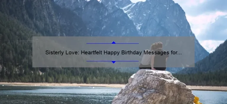 Sisterly Love: Heartfelt Happy Birthday Messages for Your Sibling
