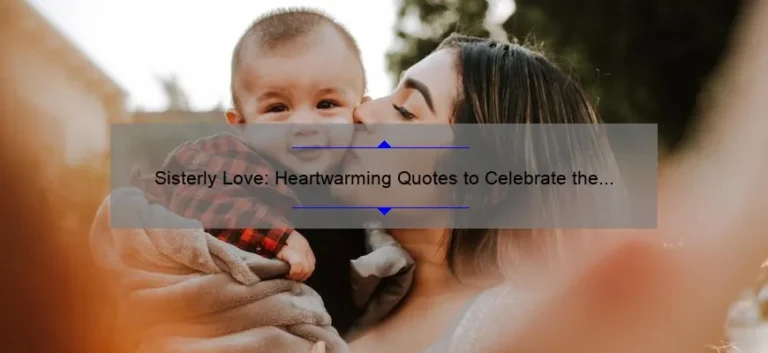 Sisterly Love: Heartwarming Quotes to Celebrate the Bond Between Sisters