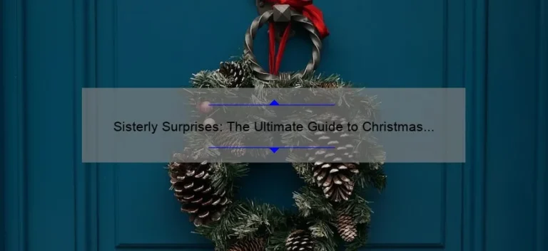Sisterly Surprises: The Ultimate Guide to Christmas Presents for Your Sibling