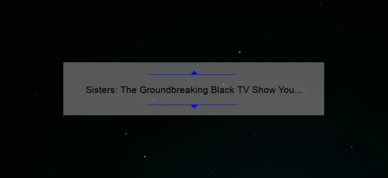 Sisters: The Groundbreaking Black TV Show You Need to Watch