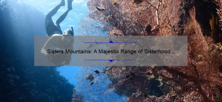 Sisters Mountains: A Majestic Range of Sisterhood and Adventure