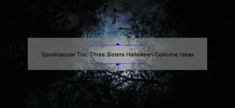 Spooktacular Trio: Three Sisters Halloween Costume Ideas