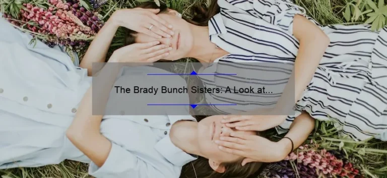 The Brady Bunch Sisters: A Look at the Dynamic Relationships of TV's Favorite Siblings