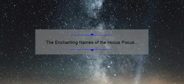 The Enchanting Names of the Hocus Pocus Sisters: Unveiling the Magic Behind the Characters