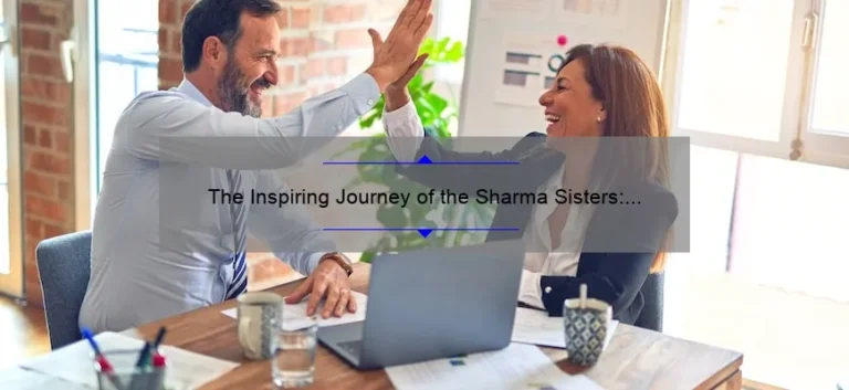 The Inspiring Journey of the Sharma Sisters: Breaking Barriers and Achieving Success