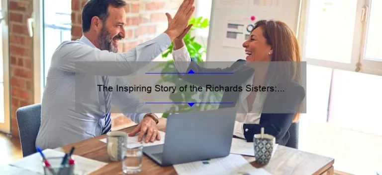 The Inspiring Story of the Richards Sisters: From Humble Beginnings to Success and Empowerment