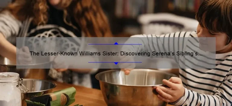 The Lesser-Known Williams Sister: Discovering Serena's Sibling's Name
