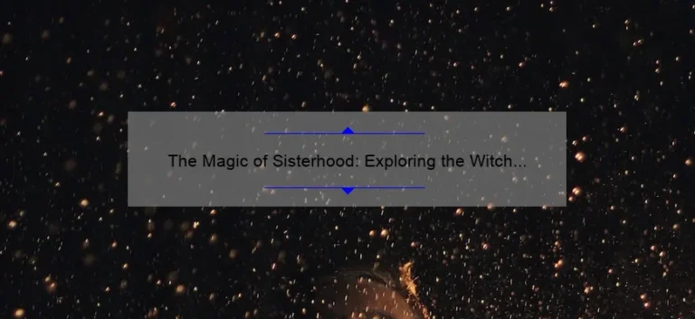 The Magic of Sisterhood: Exploring the Witch Sisters of Hocus Pocus