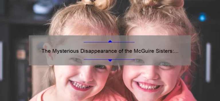 The Mysterious Disappearance of the McGuire Sisters: Uncovering the Truth