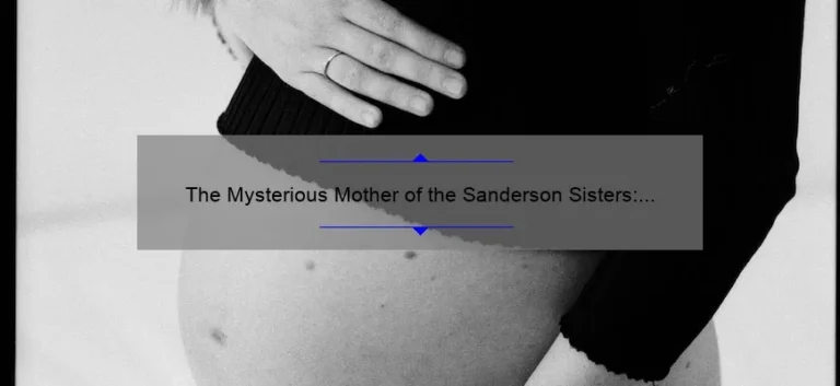 The Mysterious Mother of the Sanderson Sisters: Unraveling the Witchy Origins