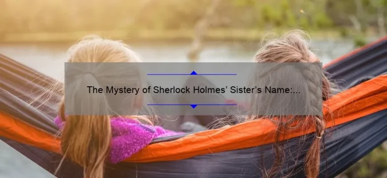 The Mystery of Sherlock Holmes' Sister's Name: Unraveling the Enigma