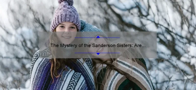 The Mystery of the Sanderson Sisters: Are They Really Dead?