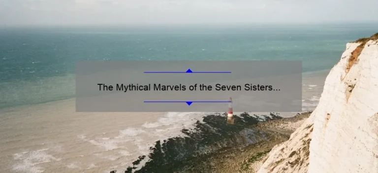 The Mythical Marvels of the Seven Sisters Stars: Exploring the Fascinating Legends and Science Behind the Pleiades Constellation