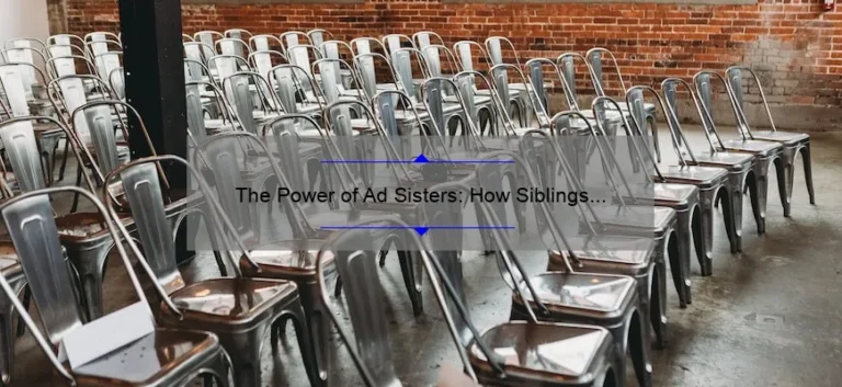The Power of Ad Sisters: How Siblings are Dominating the Advertising Industry