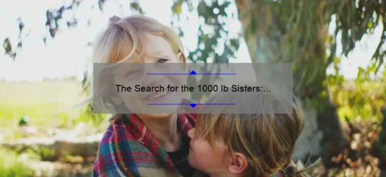The Search for the 1000 lb Sisters: Where Are They Now?